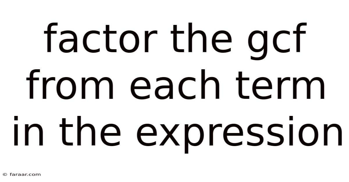 Factor The Gcf From Each Term In The Expression