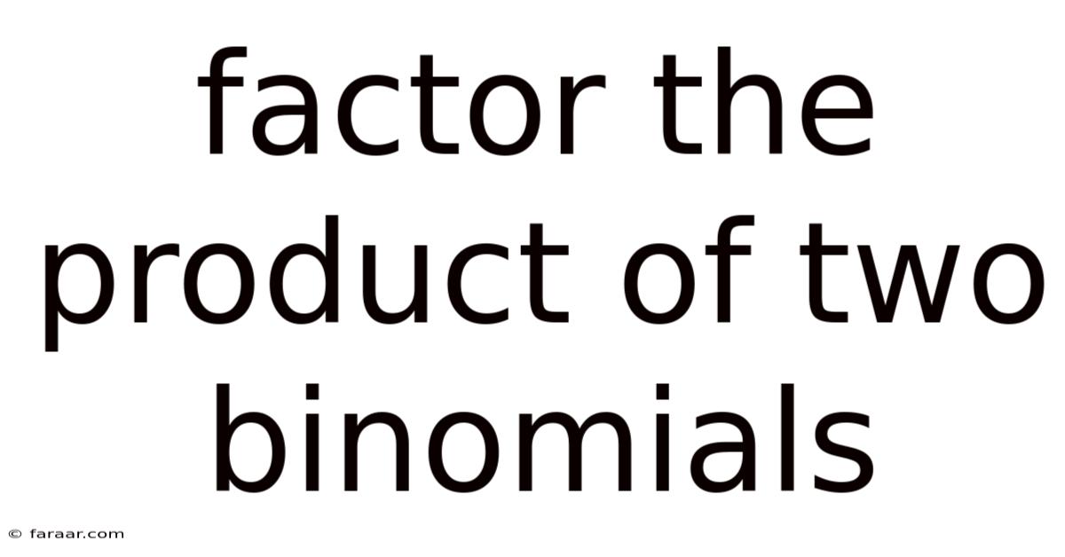 Factor The Product Of Two Binomials