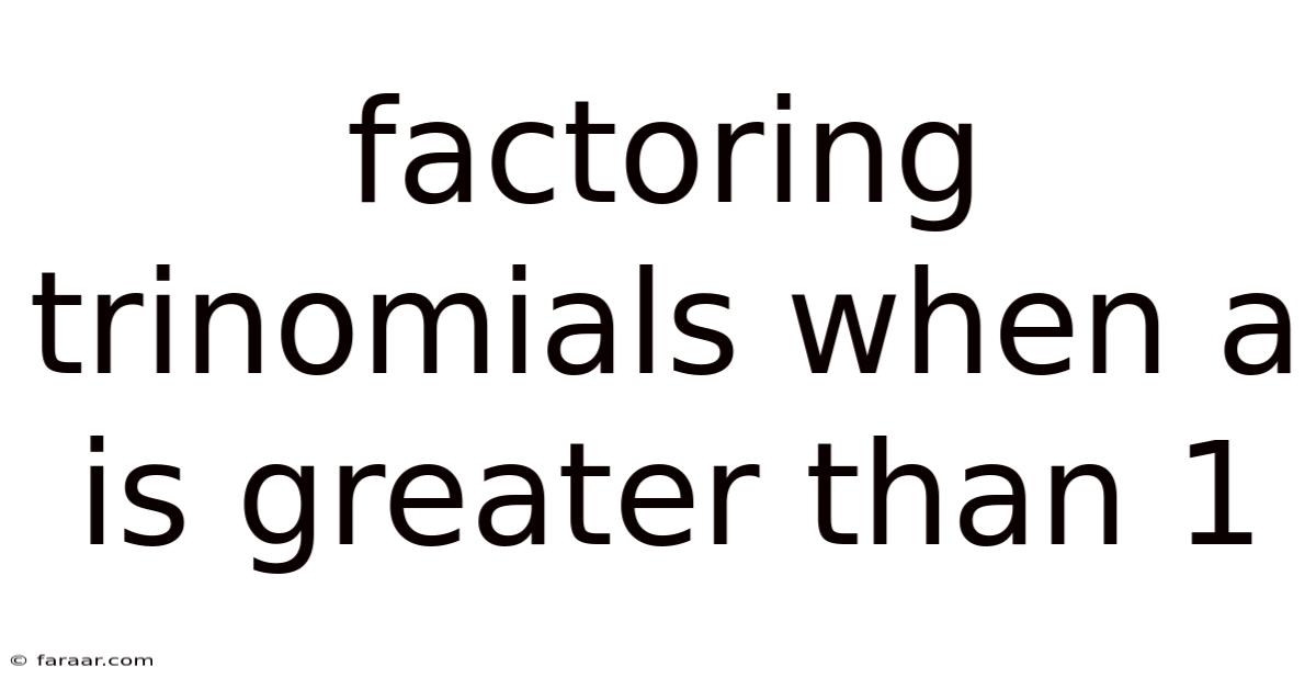 Factoring Trinomials When A Is Greater Than 1
