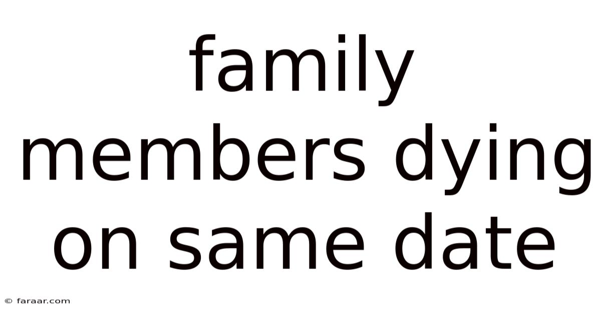 Family Members Dying On Same Date