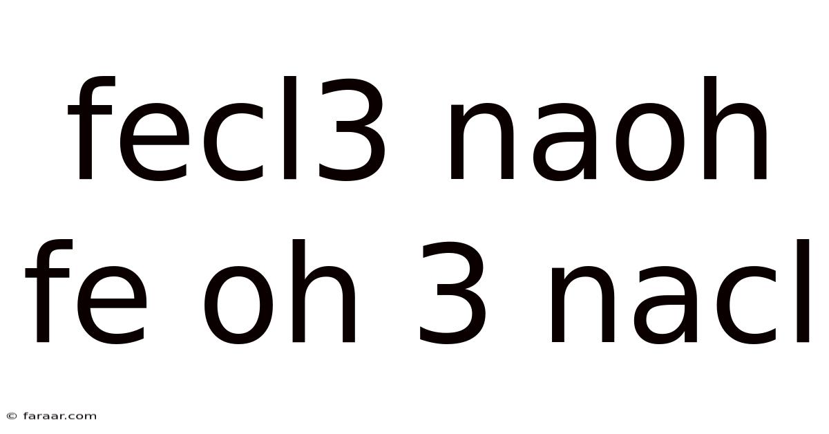 Fecl3 Naoh Fe Oh 3 Nacl