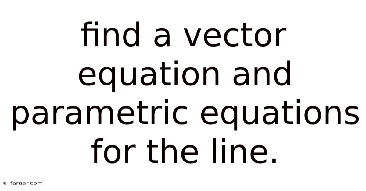 Find A Vector Equation And Parametric Equations For The Line.
