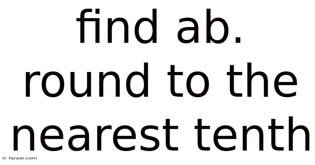 Find Ab. Round To The Nearest Tenth