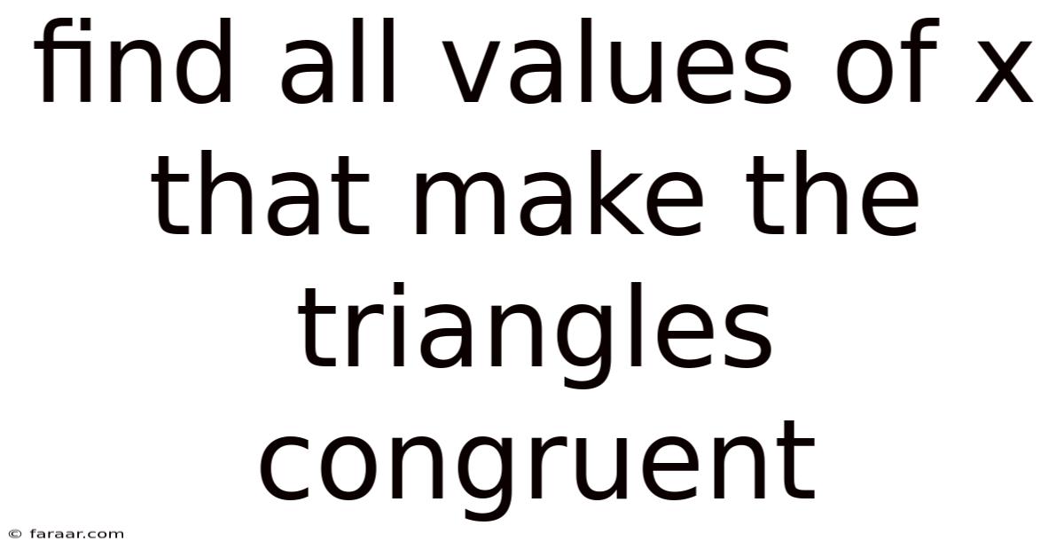 Find All Values Of X That Make The Triangles Congruent