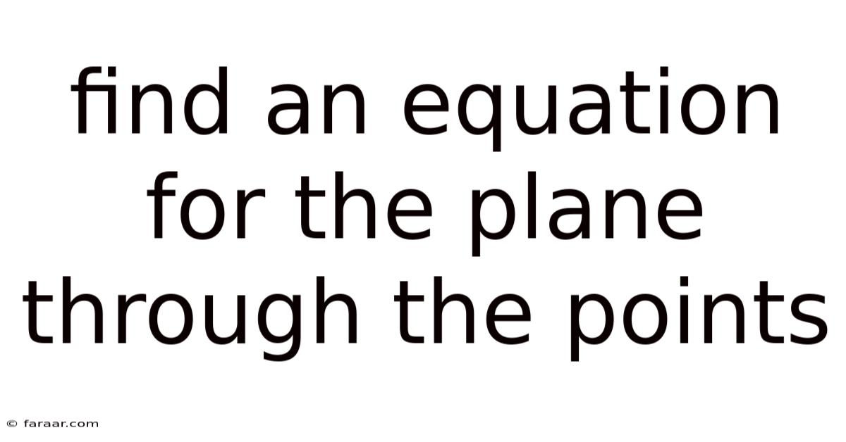 Find An Equation For The Plane Through The Points