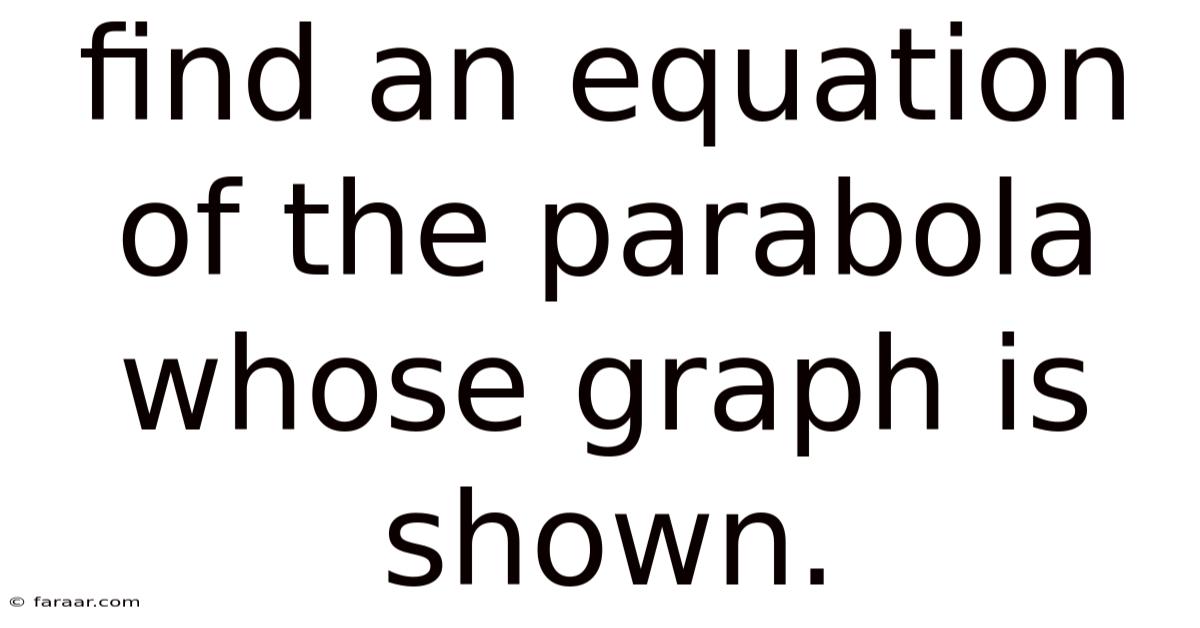 Find An Equation Of The Parabola Whose Graph Is Shown.