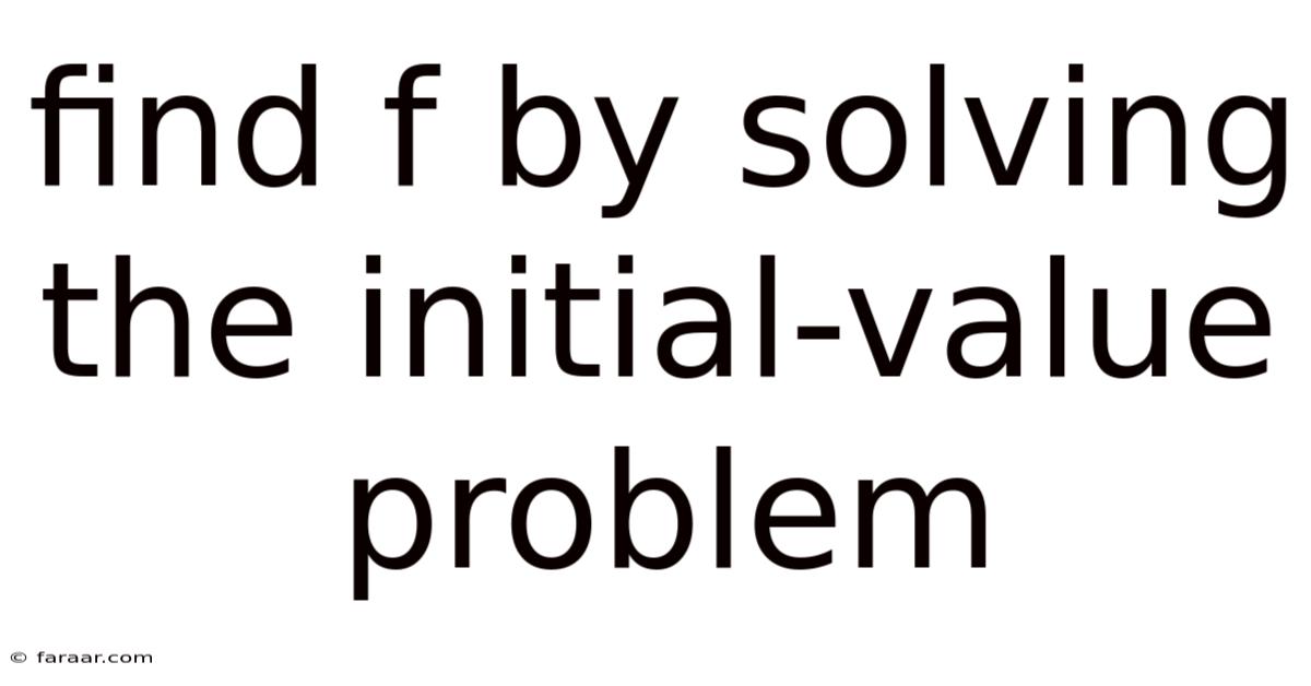 Find F By Solving The Initial-value Problem