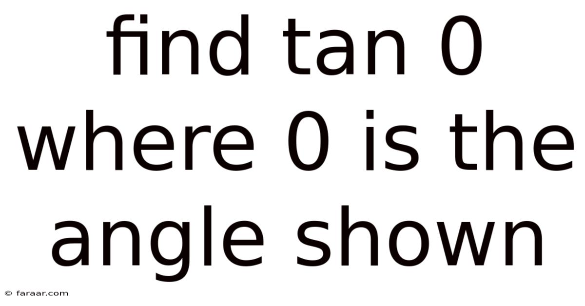 Find Tan 0 Where 0 Is The Angle Shown