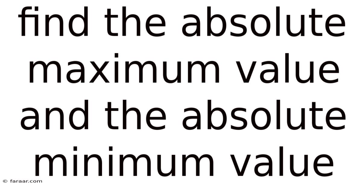 Find The Absolute Maximum Value And The Absolute Minimum Value