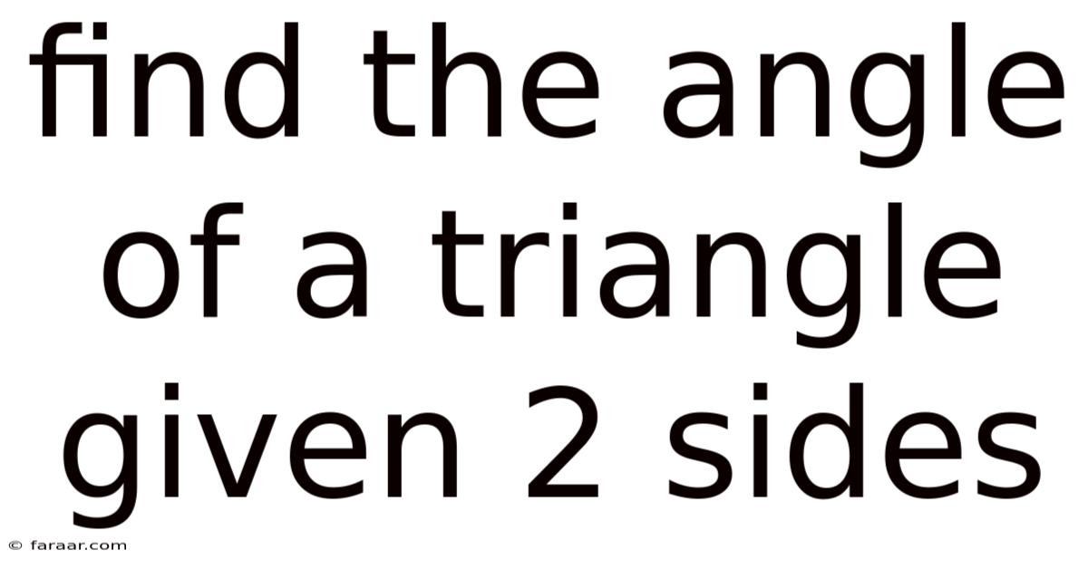 Find The Angle Of A Triangle Given 2 Sides
