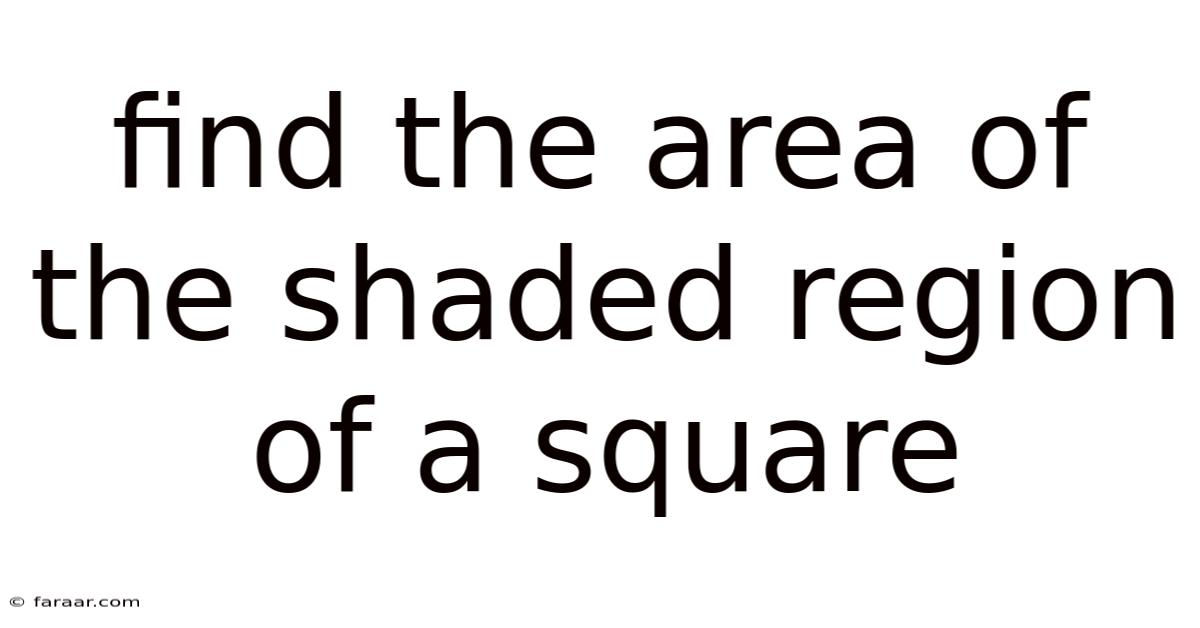 Find The Area Of The Shaded Region Of A Square