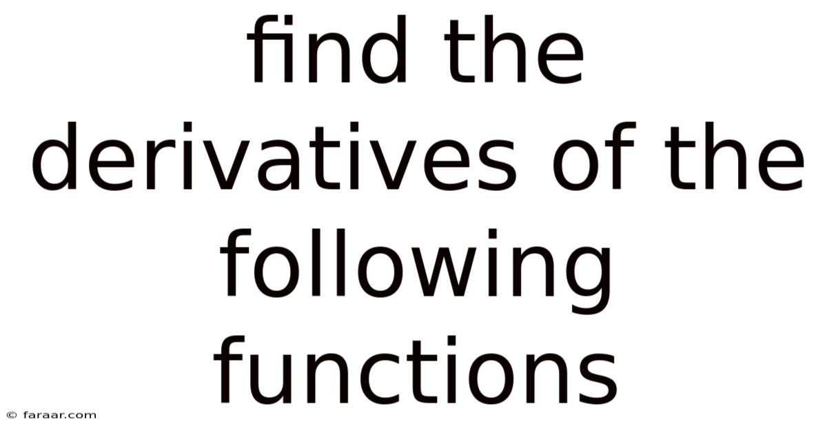 Find The Derivatives Of The Following Functions