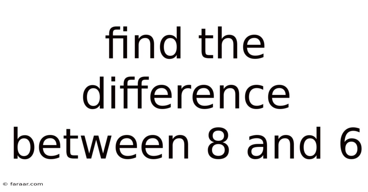 Find The Difference Between 8 And 6