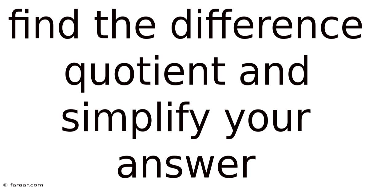Find The Difference Quotient And Simplify Your Answer