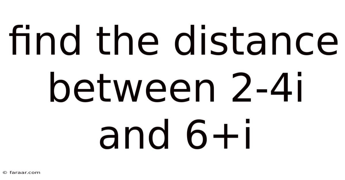 Find The Distance Between 2-4i And 6+i