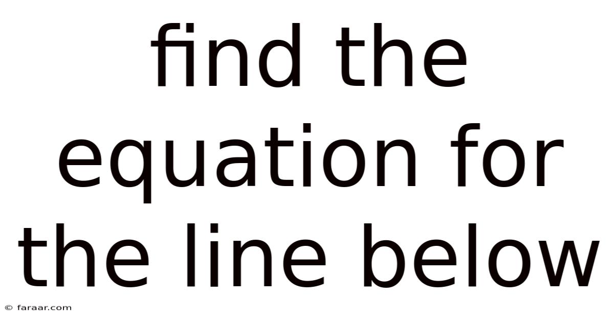 Find The Equation For The Line Below