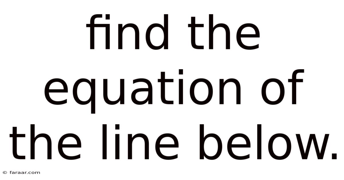 Find The Equation Of The Line Below.