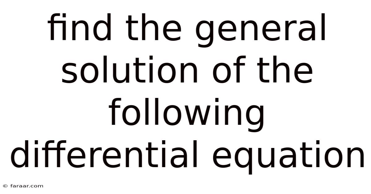 Find The General Solution Of The Following Differential Equation