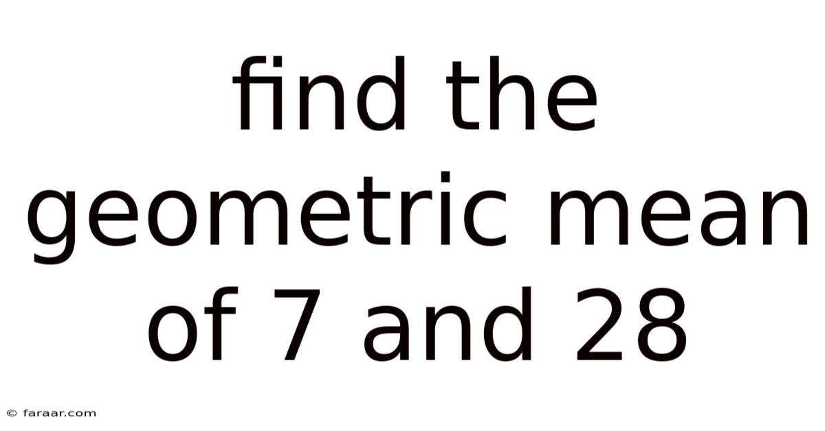 Find The Geometric Mean Of 7 And 28