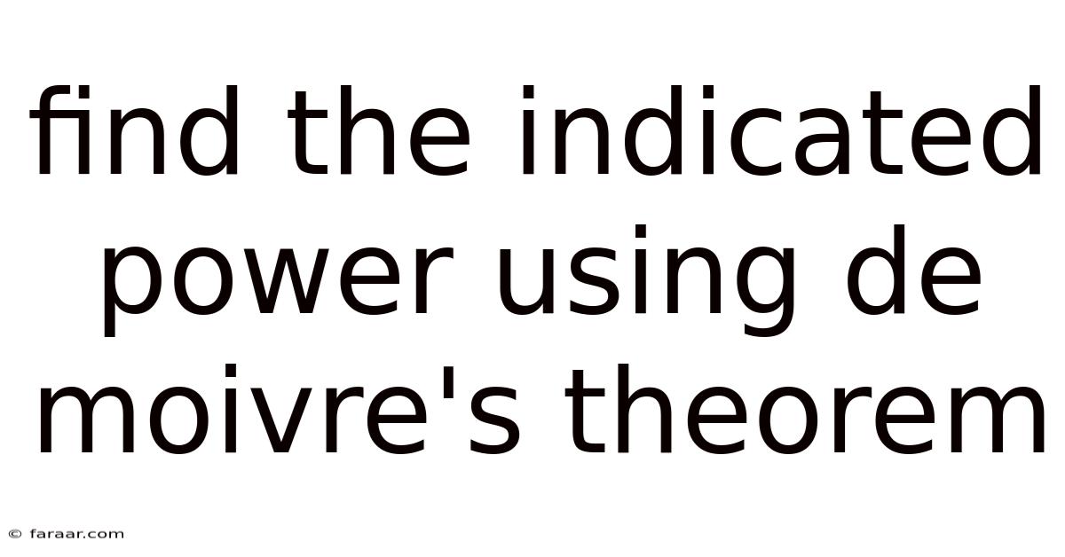 Find The Indicated Power Using De Moivre's Theorem