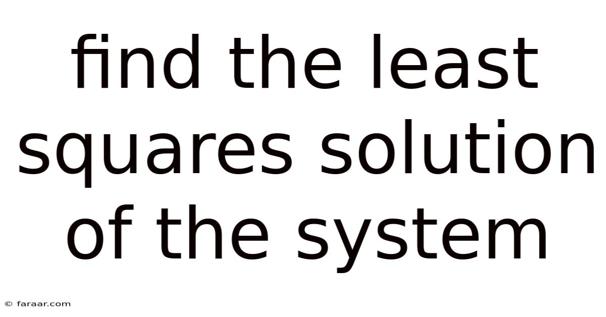 Find The Least Squares Solution Of The System