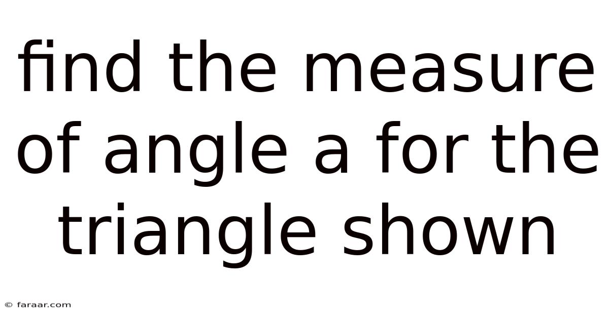 Find The Measure Of Angle A For The Triangle Shown