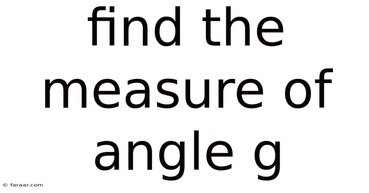 Find The Measure Of Angle G