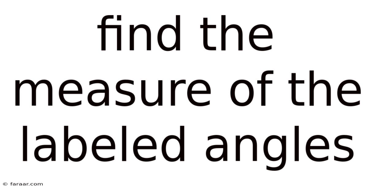 Find The Measure Of The Labeled Angles