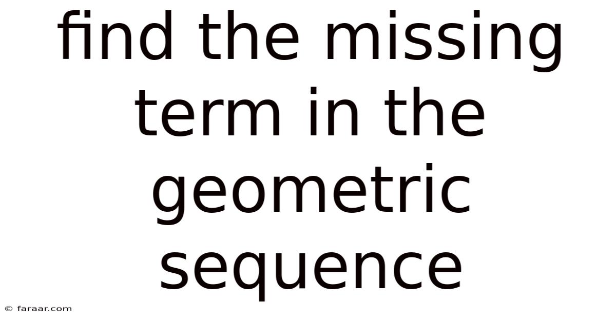 Find The Missing Term In The Geometric Sequence