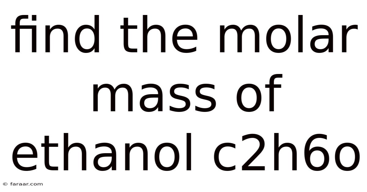 Find The Molar Mass Of Ethanol C2h6o