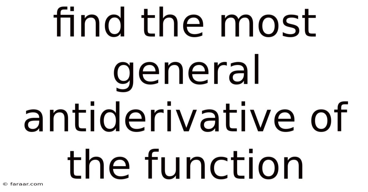 Find The Most General Antiderivative Of The Function