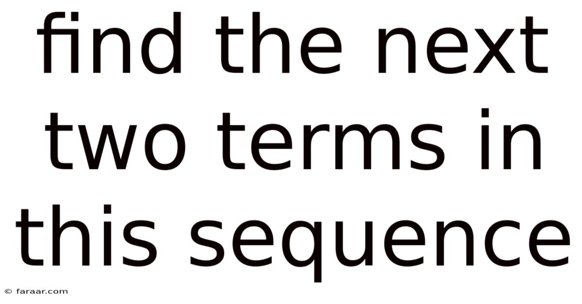 Find The Next Two Terms In This Sequence