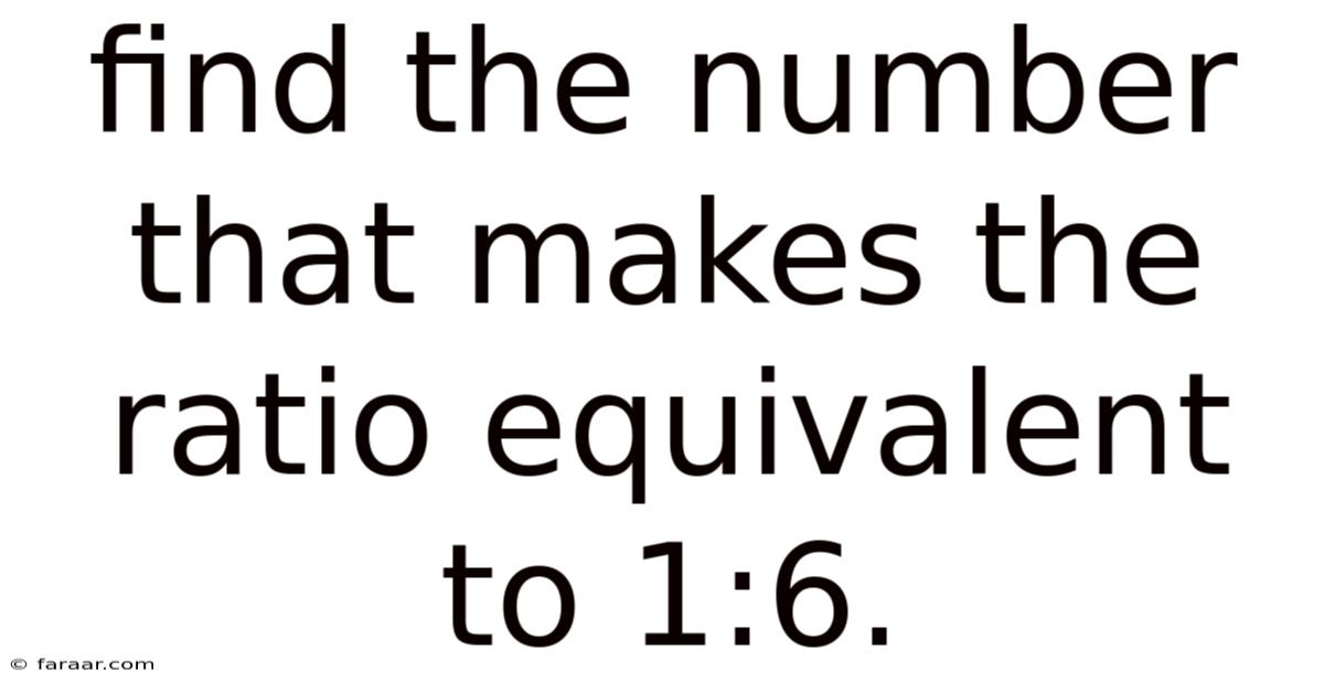 Find The Number That Makes The Ratio Equivalent To 1:6.