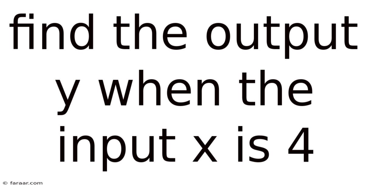 Find The Output Y When The Input X Is 4