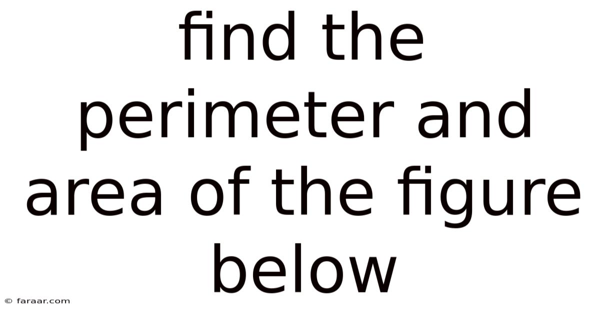 Find The Perimeter And Area Of The Figure Below