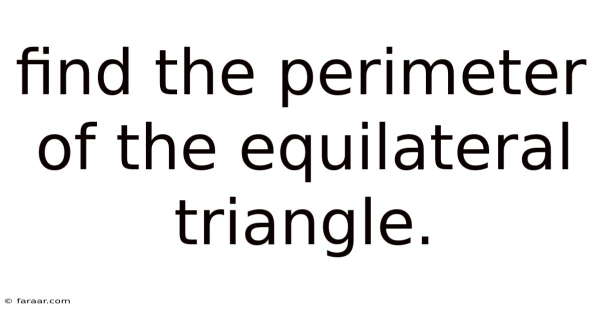 Find The Perimeter Of The Equilateral Triangle.