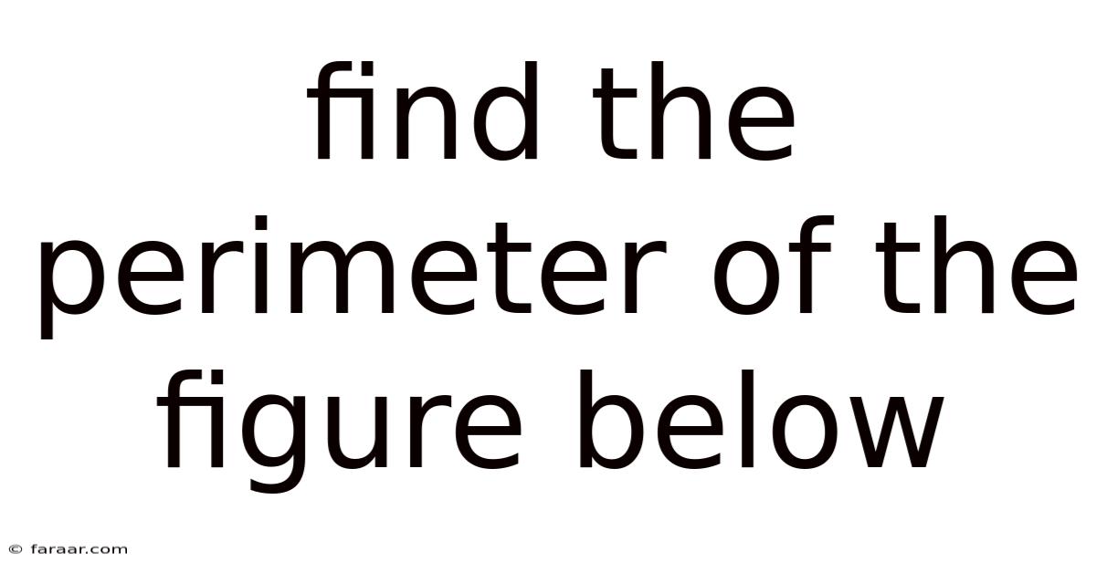 Find The Perimeter Of The Figure Below