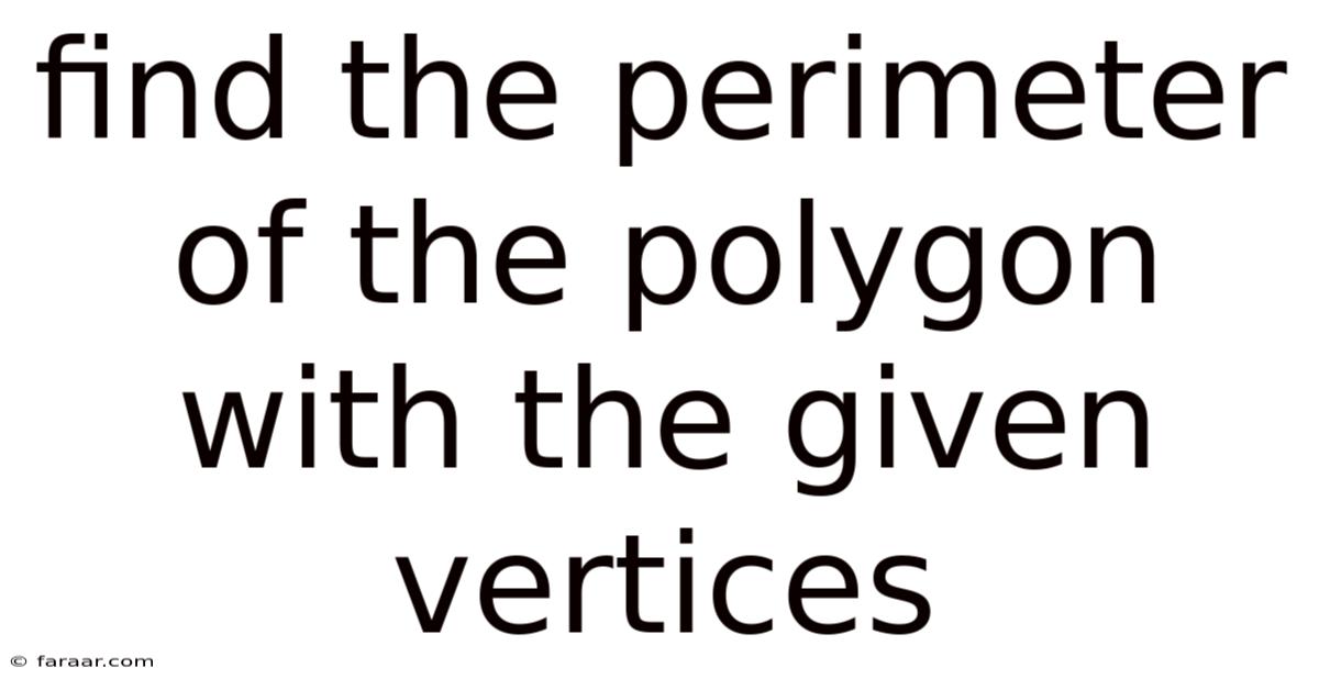 Find The Perimeter Of The Polygon With The Given Vertices