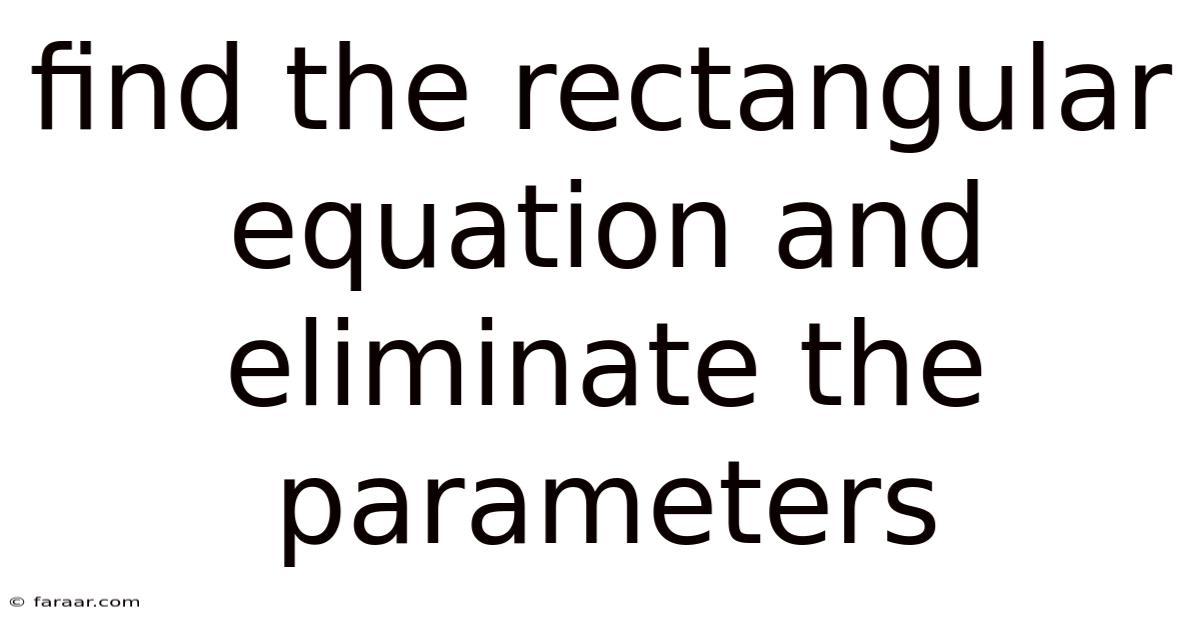 Find The Rectangular Equation And Eliminate The Parameters