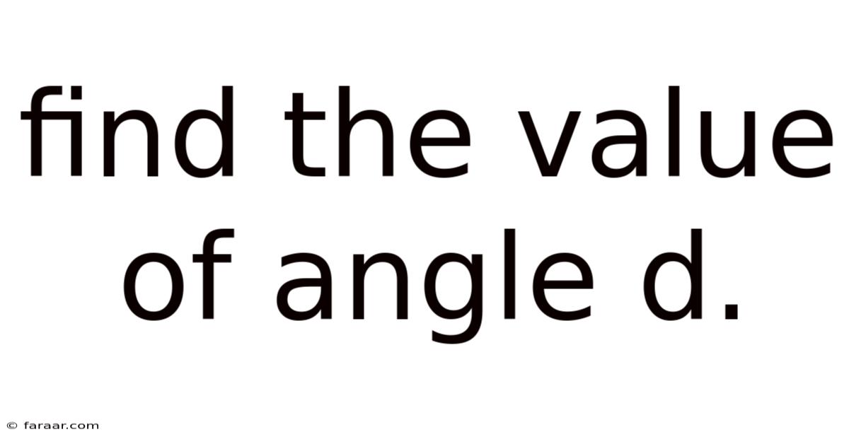 Find The Value Of Angle D.