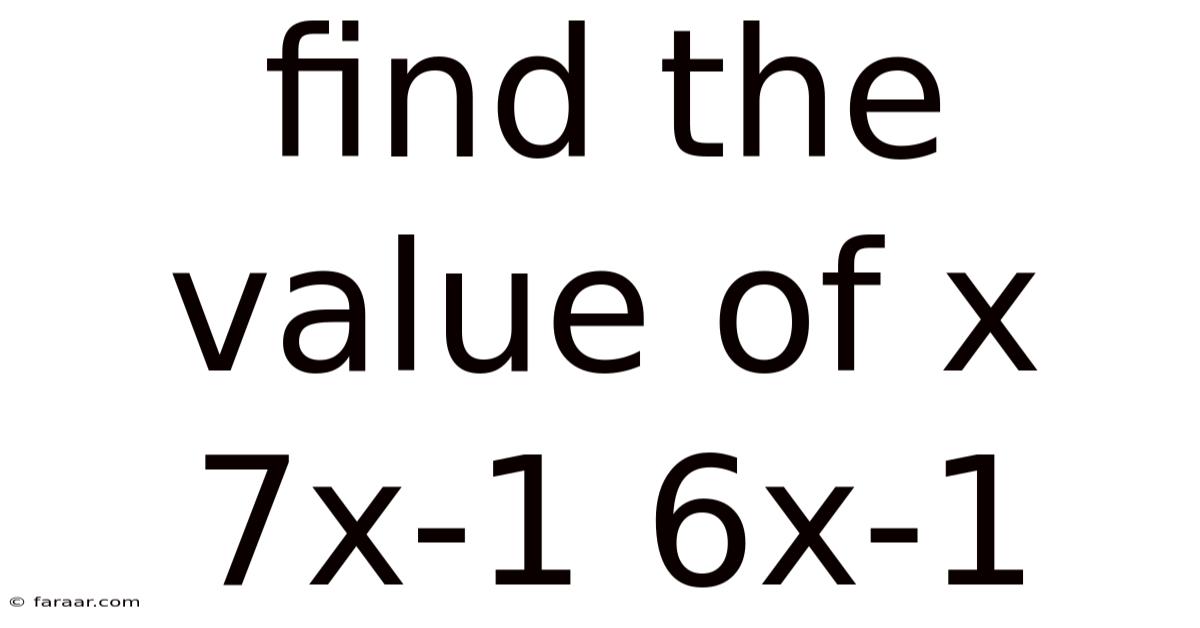 Find The Value Of X 7x-1 6x-1