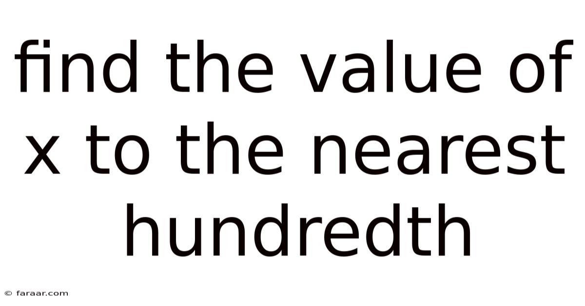 Find The Value Of X To The Nearest Hundredth