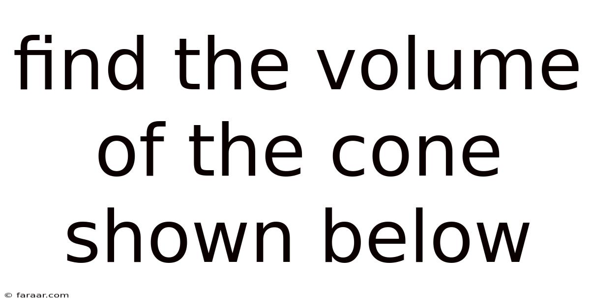 Find The Volume Of The Cone Shown Below