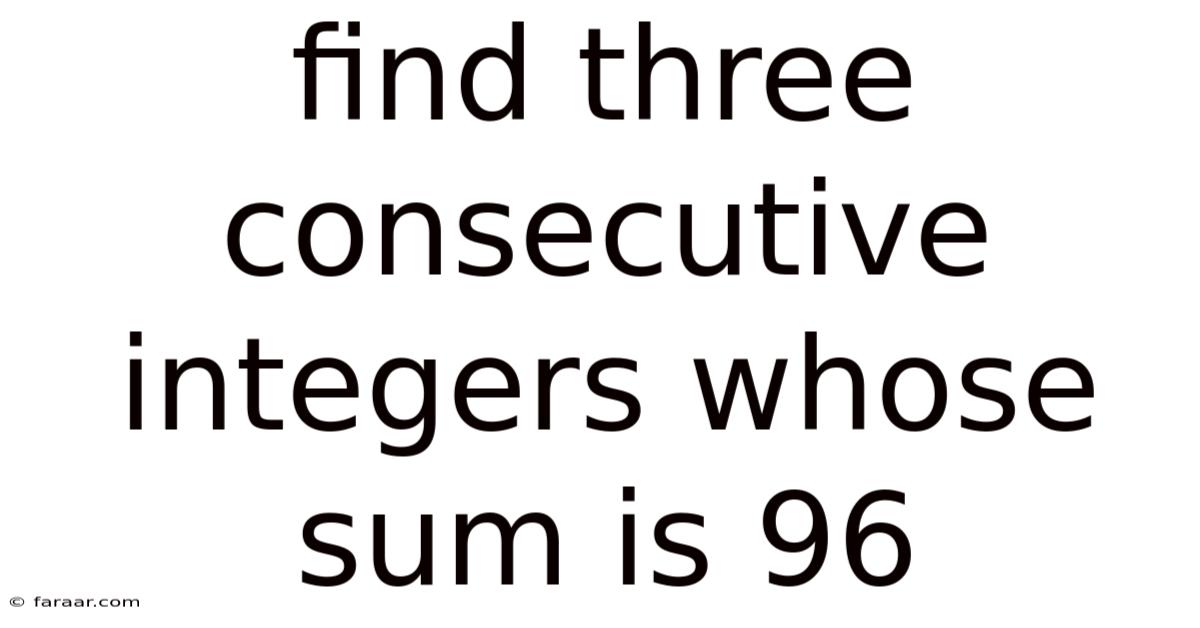 Find Three Consecutive Integers Whose Sum Is 96