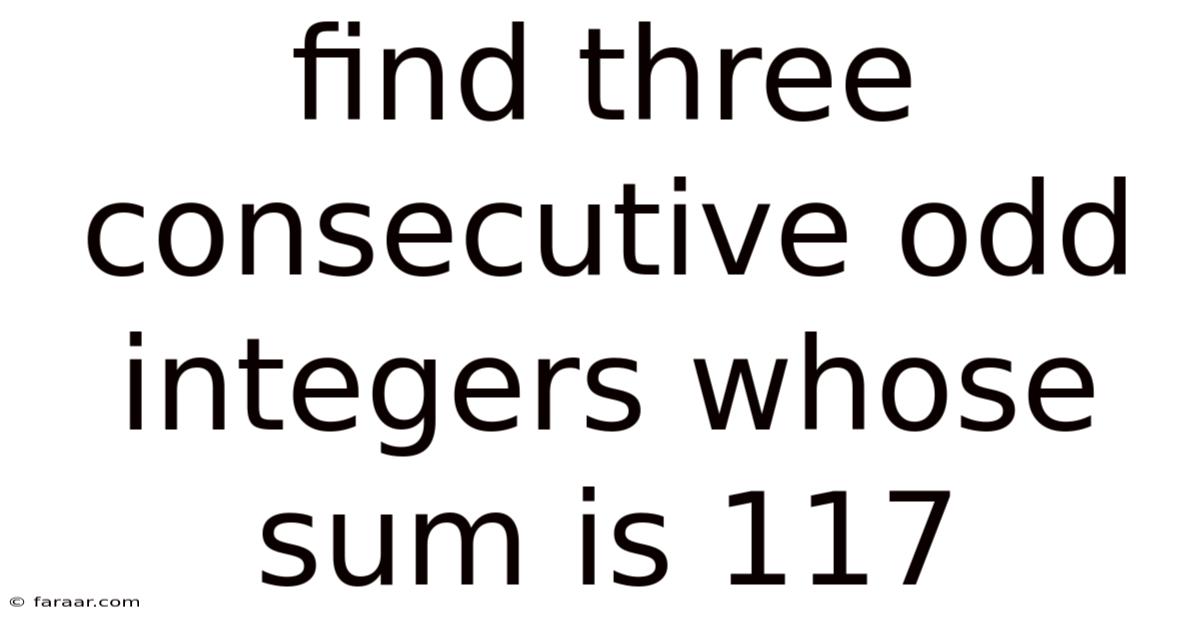 Find Three Consecutive Odd Integers Whose Sum Is 117