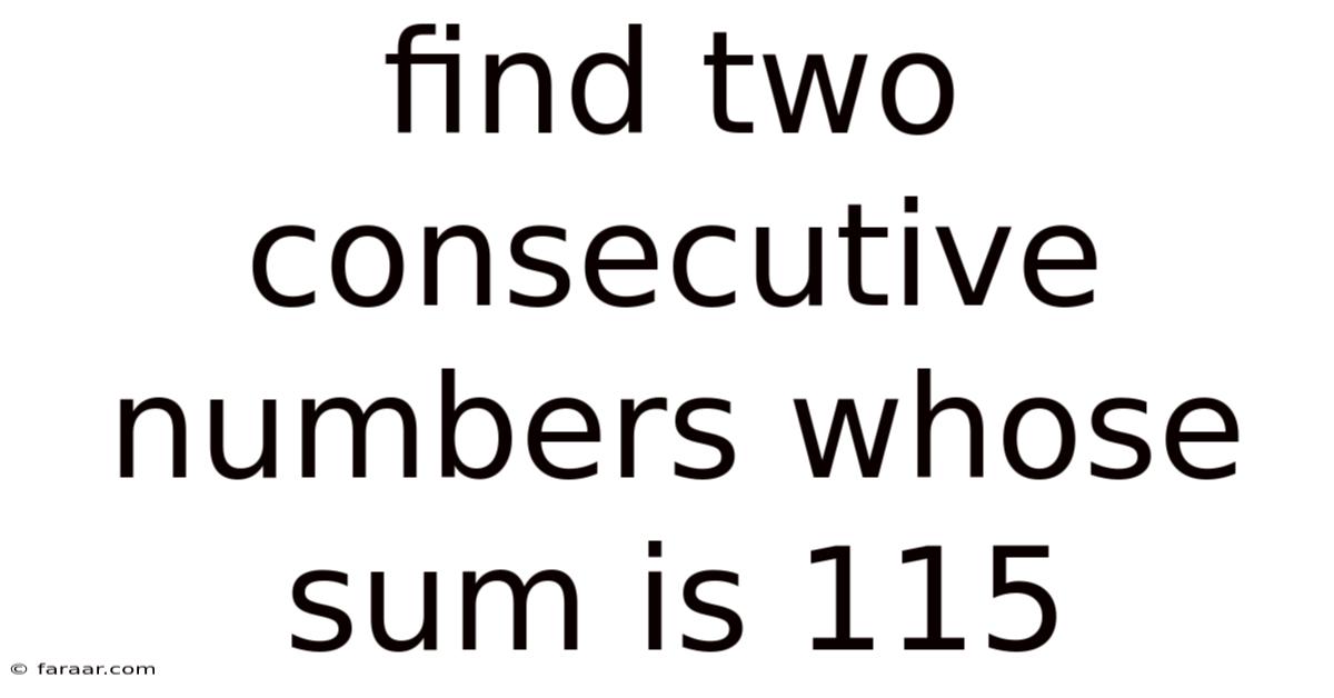 Find Two Consecutive Numbers Whose Sum Is 115