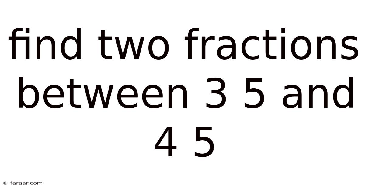 Find Two Fractions Between 3 5 And 4 5