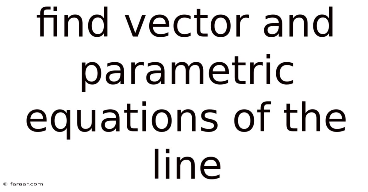Find Vector And Parametric Equations Of The Line