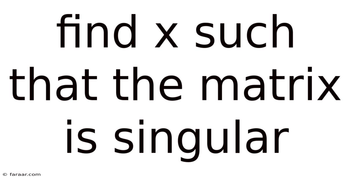 Find X Such That The Matrix Is Singular