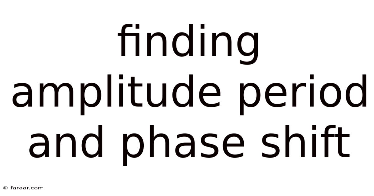 Finding Amplitude Period And Phase Shift